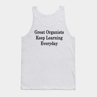 Great Organists Keep Learning Everyday Tank Top